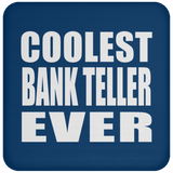 Coolest Bank Teller Ever - Drink Coaster