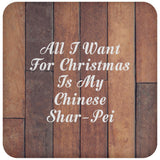 All I Want For Christmas Is My Chinese Shar-Pei - Drink Coaster E