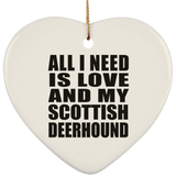 All I Need Is Love And My Scottish Deerhound - Heart Ornament