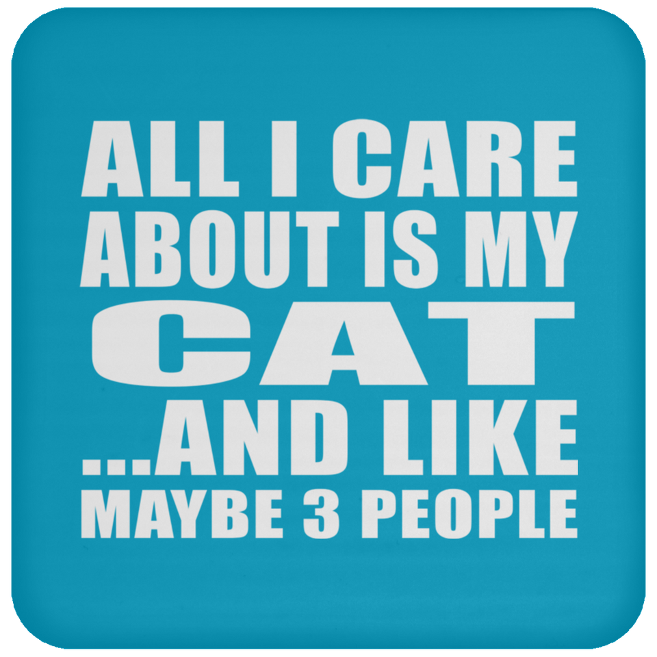 All I Care About Is My Cat - Drink Coaster
