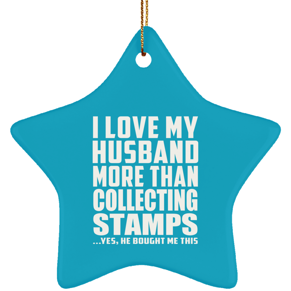 I Love My Husband More Than Collecting Stamps - Star Ornament