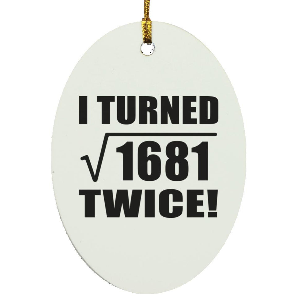 82nd Birthday I Turned Square Root of 1681 Twice - Oval Ornament