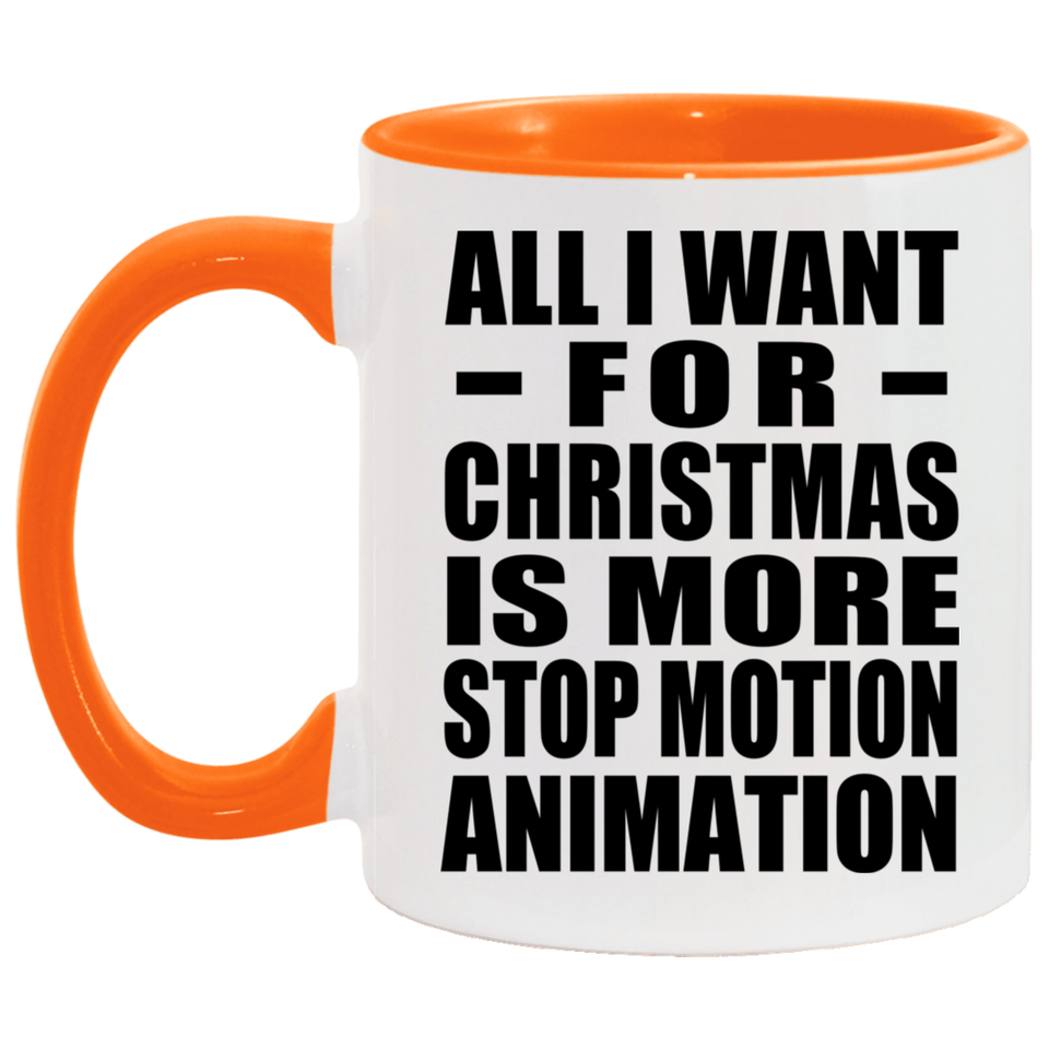 All I Want For Christmas Is More Stop Motion Animation - 11oz Accent Mug Orange