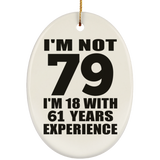 79th Birthday I'm Not 79 I'm 18 With 61 Years Experience - Oval Ornament