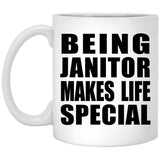 Being Janitor Makes Life Special - 11oz Coffee Mug