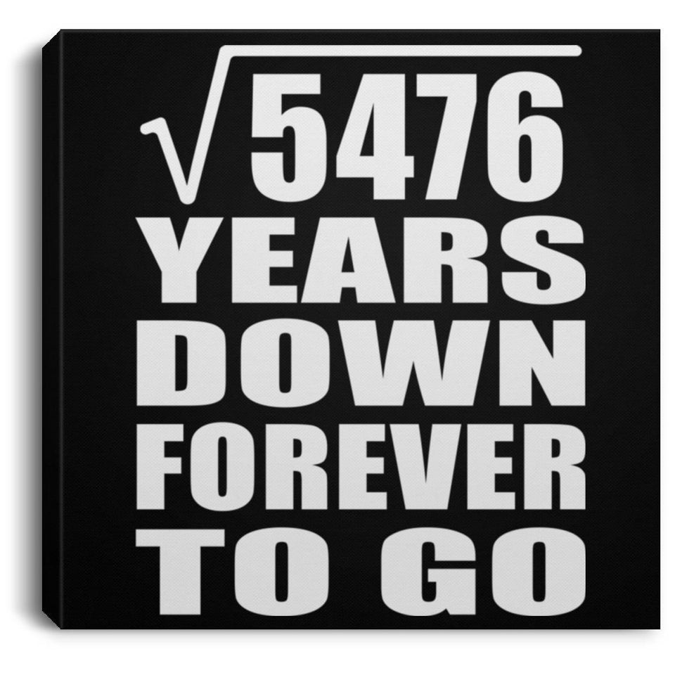 74th Anniversary Square Root of 5476 Years Down Forever To Go - Canvas Square