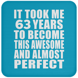63rd Birthday Took 63 Years To Become Awesome & Perfect - Drink Coaster