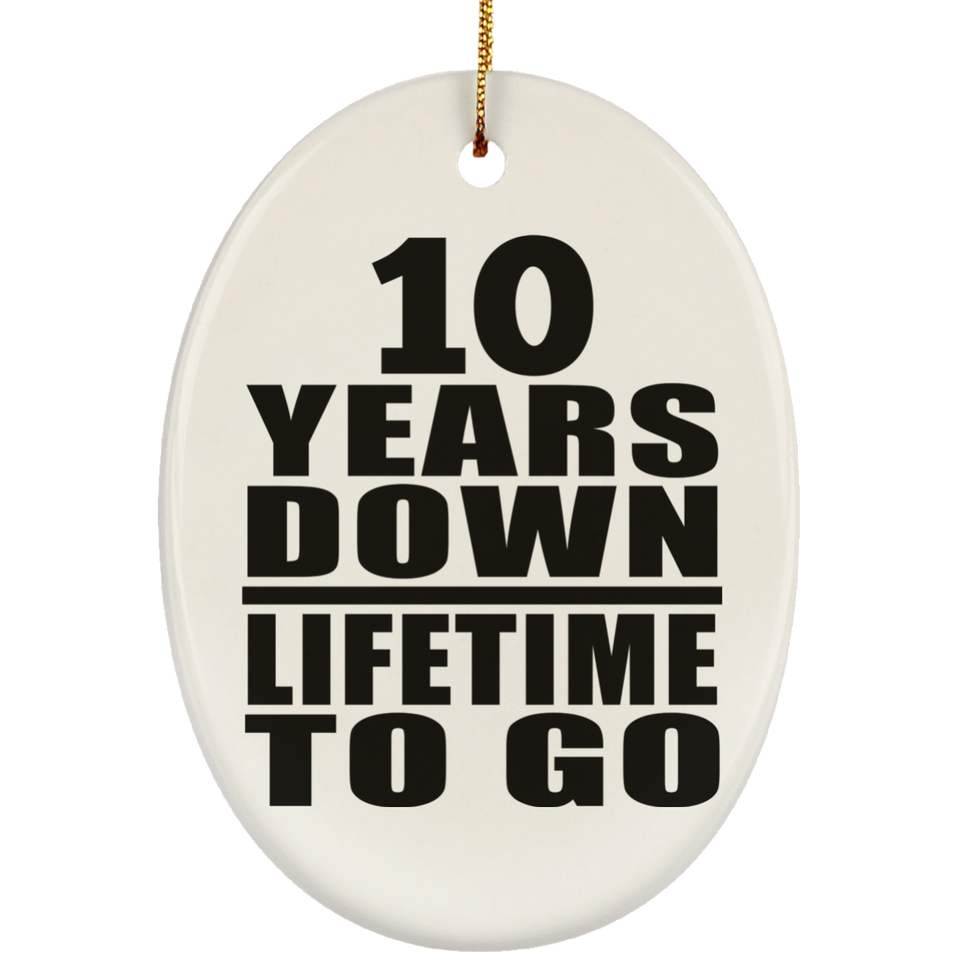 10th Anniversary 10 Years Down Lifetime To Go - Oval Ornament