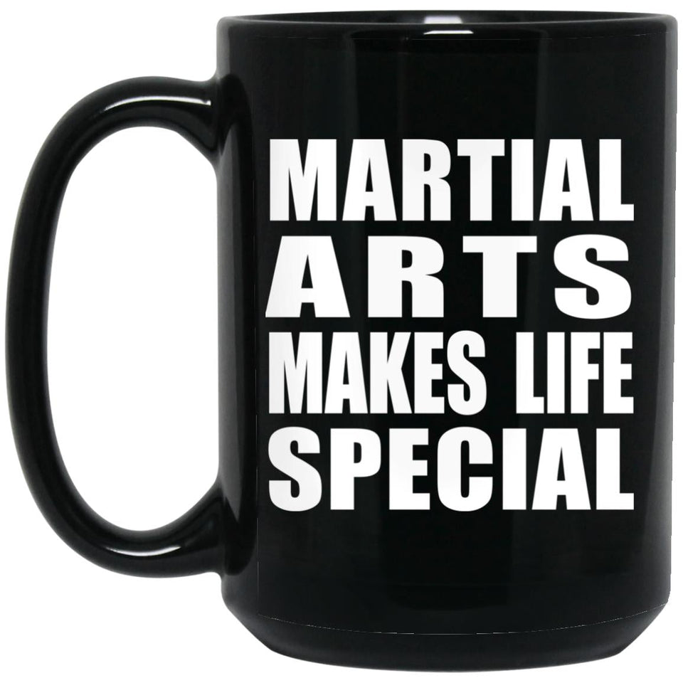 Martial Arts Makes Life Special - 15oz Coffee Mug Black