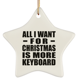 All I Want For Christmas Is More Keyboard - Star Ornament