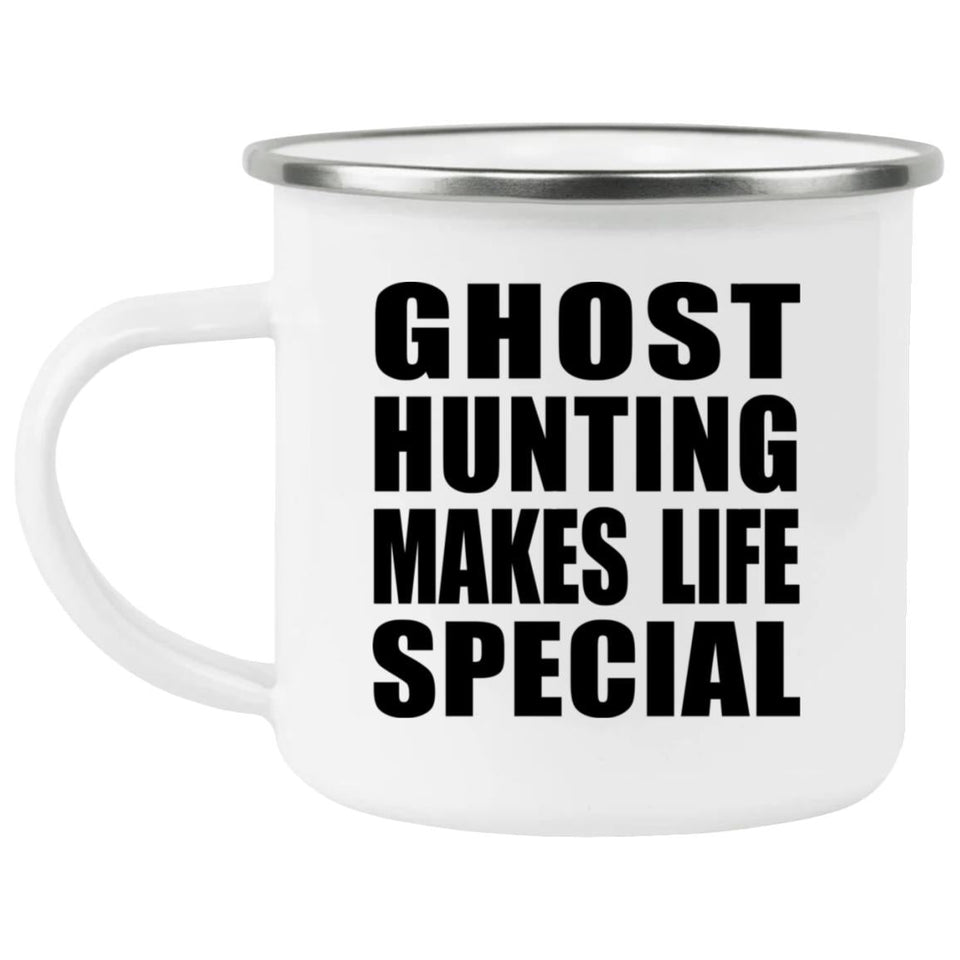 Ghost Hunting Makes Life Special - 12oz Camping Mug