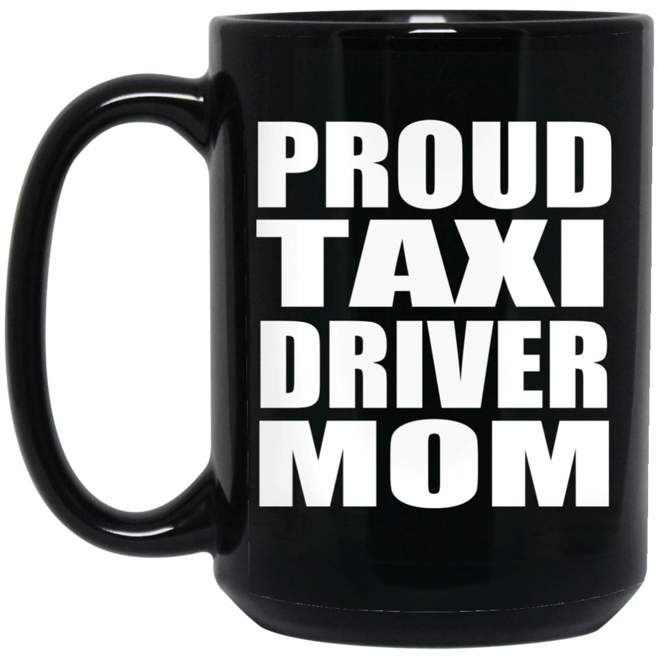 Proud Taxi Driver Mom - 15oz Coffee Mug Black