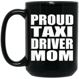 Proud Taxi Driver Mom - 15oz Coffee Mug Black