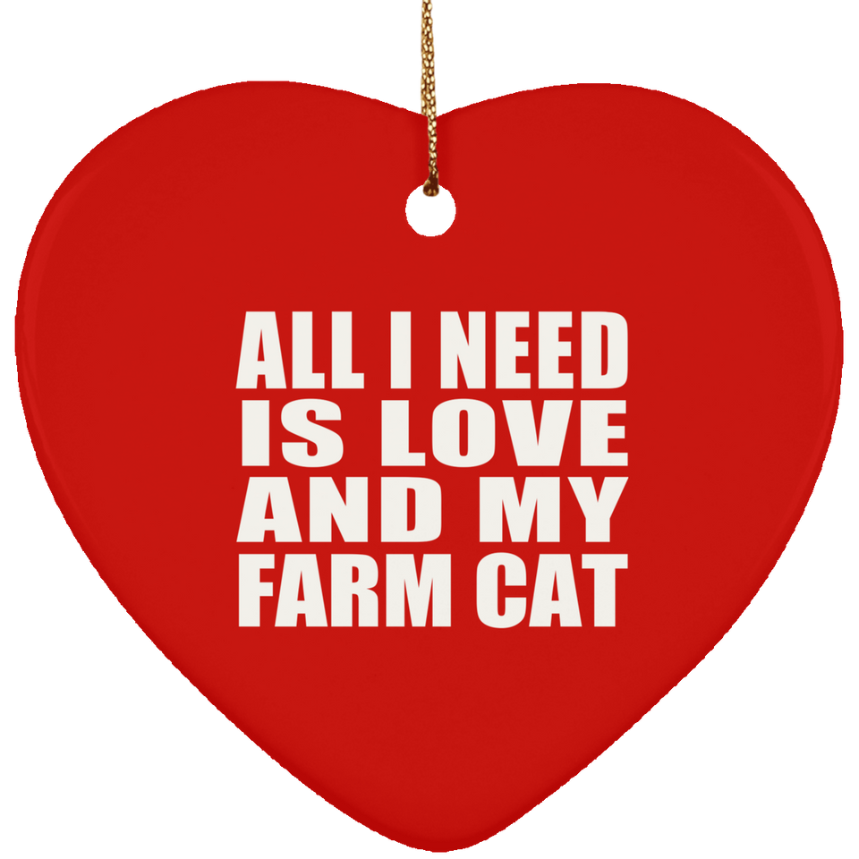 All I Need Is Love And My Farm Cat - Heart Ornament