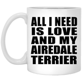 All I Need Is Love And My Airedale Terrier - 11 Oz Coffee Mug