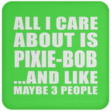 All I Care About Is Pixie-Bob - Drink Coaster