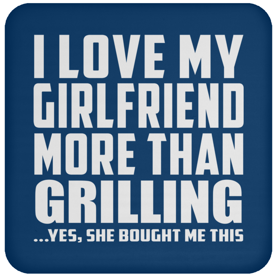 I Love My Girlfriend More Than Grilling - Drink Coaster