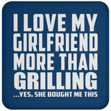 I Love My Girlfriend More Than Grilling - Drink Coaster