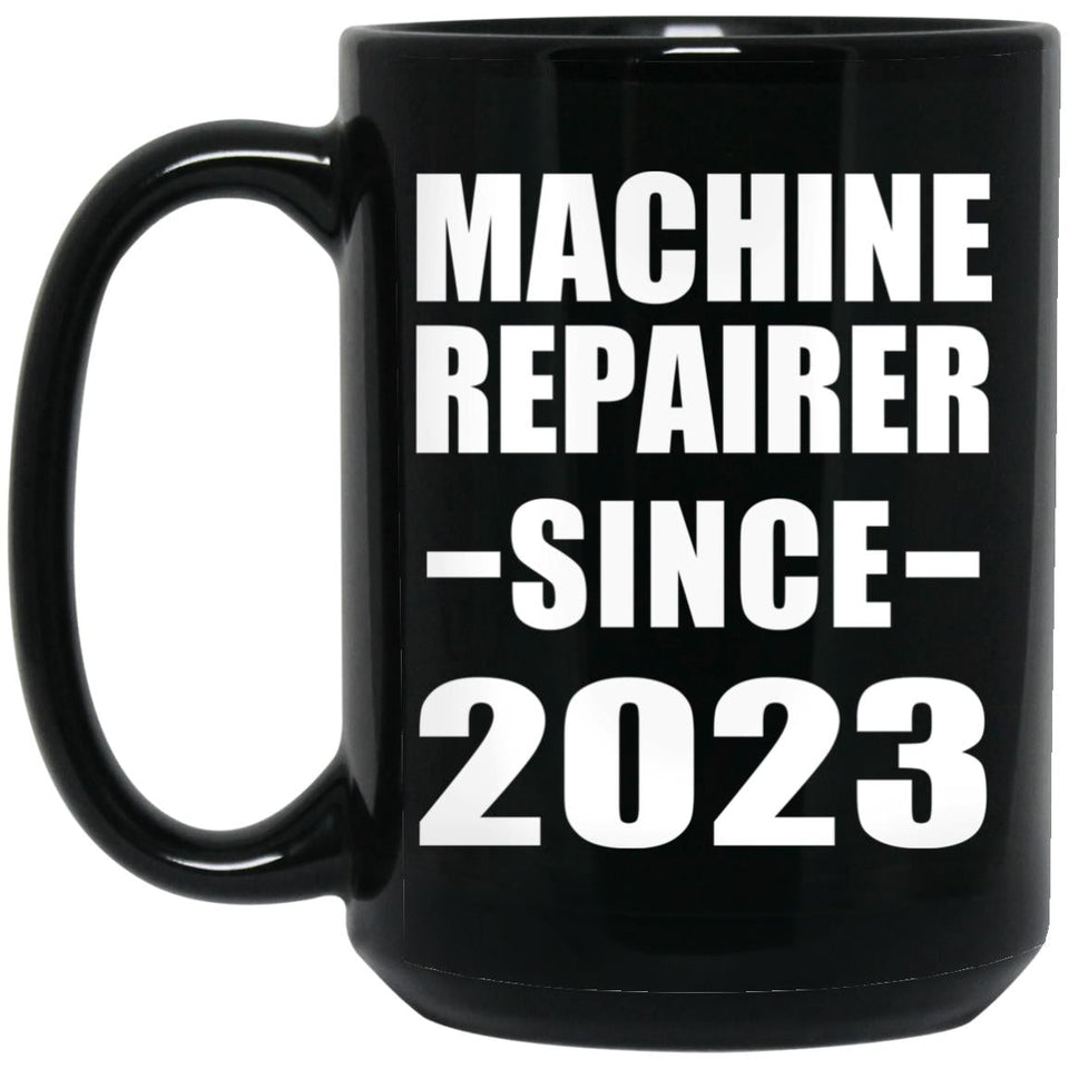 Machine Repairer Since 2023 - 15oz Coffee Mug Black
