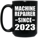 Machine Repairer Since 2023 - 15oz Coffee Mug Black