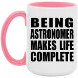 Being Astronomer Makes Life Complete - 15oz Accent Mug Pink