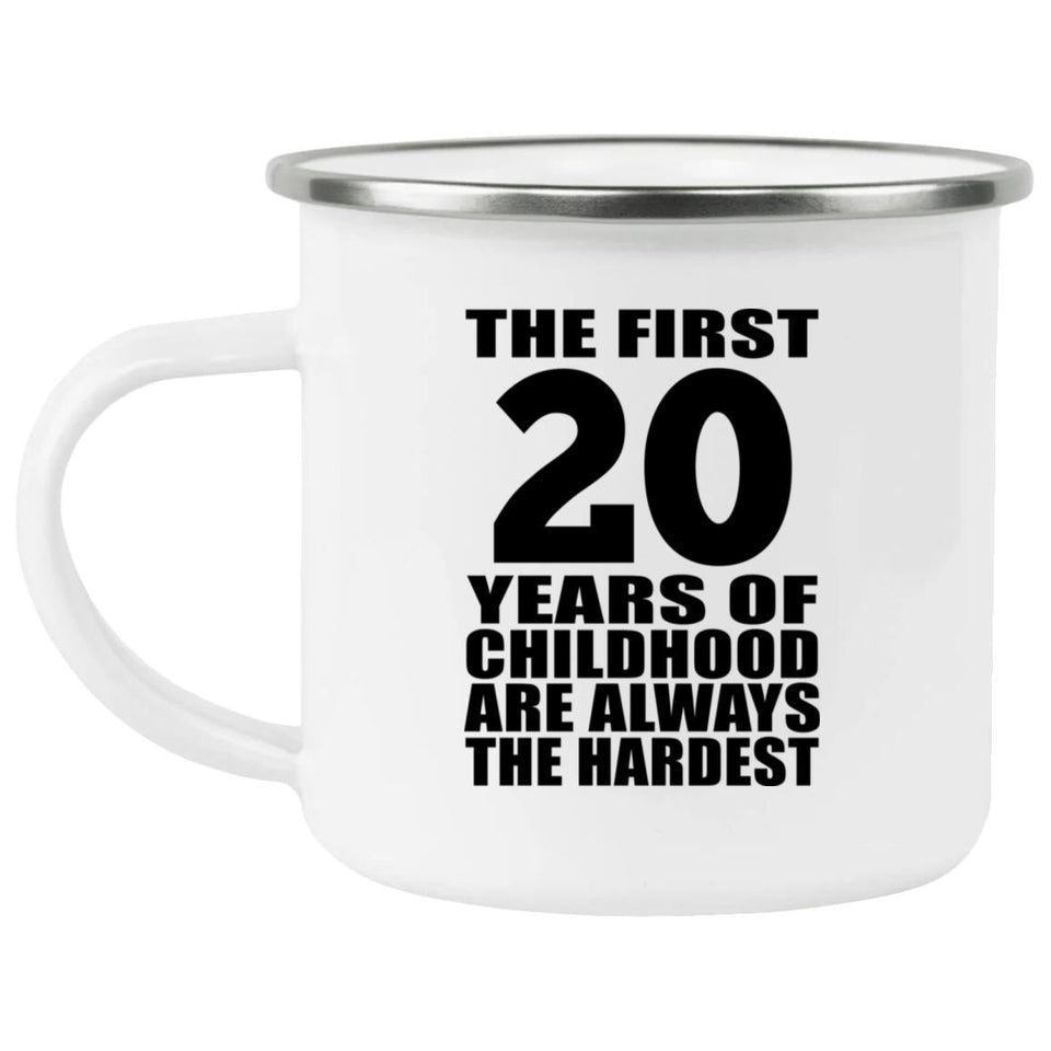 20th Birthday First 20 Years of Childhood Are The Hardest - 12oz Camping Mug