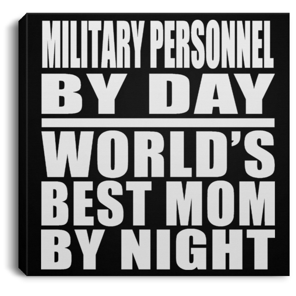 Military Personnel By Day World's Best Mom By Night - Canvas Square