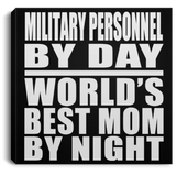 Military Personnel By Day World's Best Mom By Night - Canvas Square