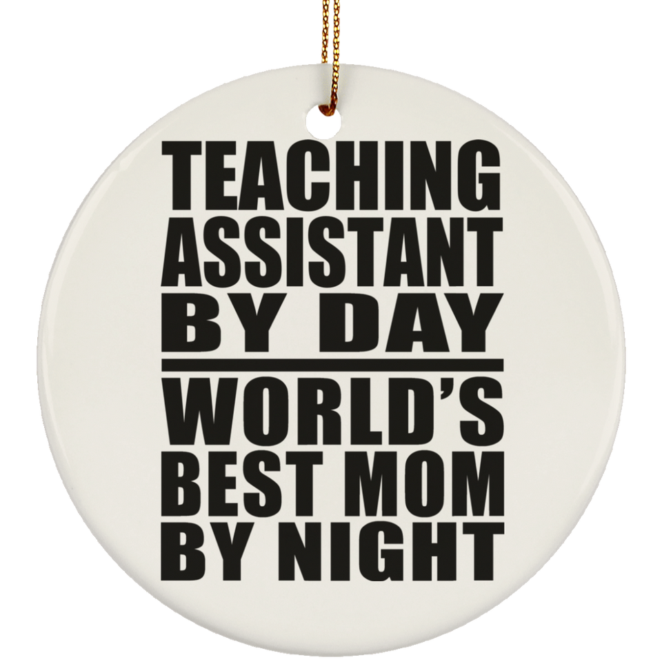 Teaching Assistant By Day World's Best Mom By Night - Circle Ornament