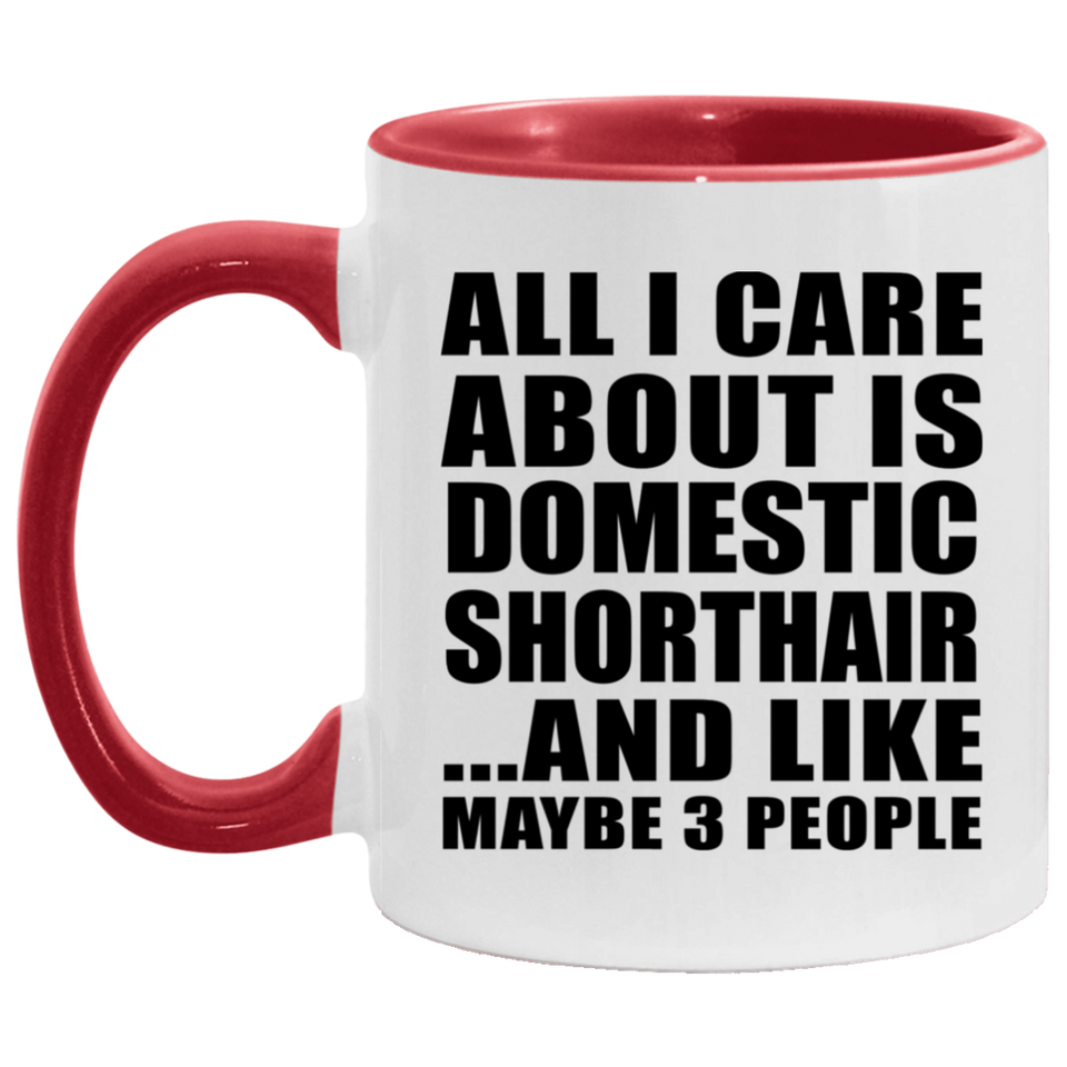 All I Care About Is Domestic Shorthair - 11oz Accent Mug Red