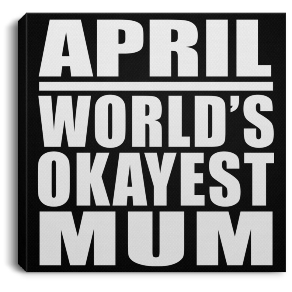 April World's Okayest Mum - Canvas Square