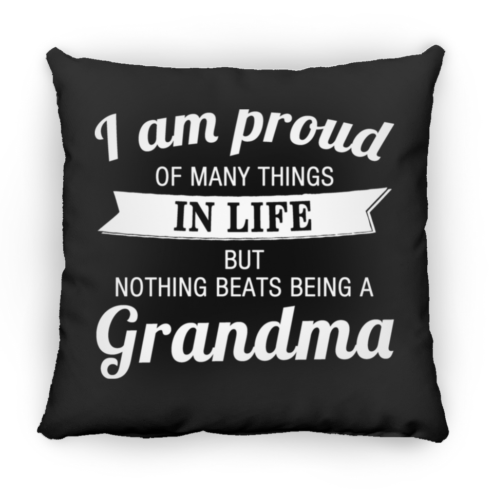 Proud of Many Things In Life, Nothing Beats Being a Grandma - Throw Pillow Black
