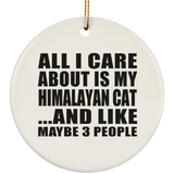 All I Care About Is My Himalayan Cat - Circle Ornament