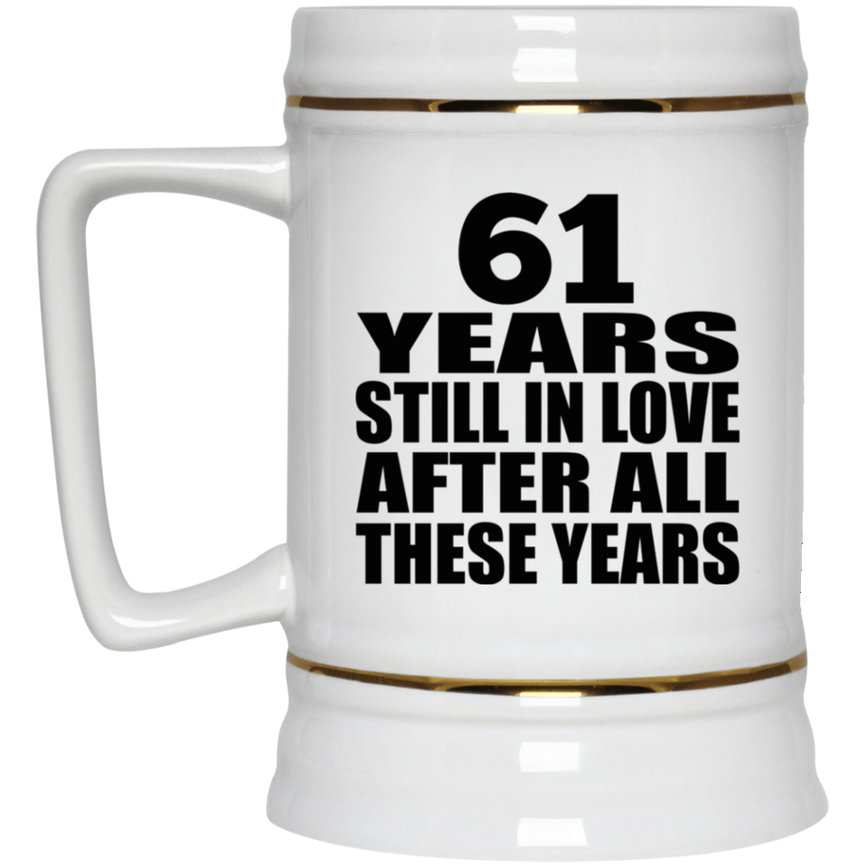 61st Anniversary 61 Years Still In Love After These Years - Beer Stein