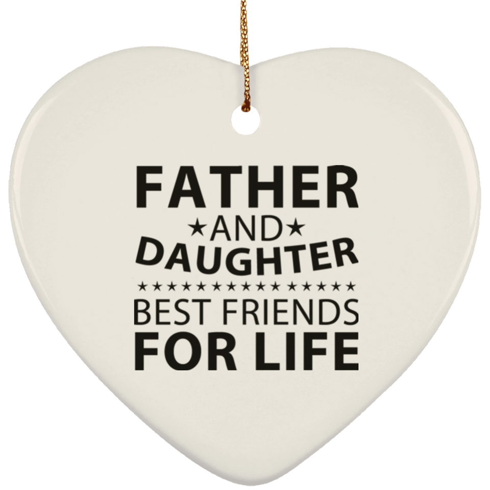 Father and Daughter, Best Friends For Life - Heart Ornament