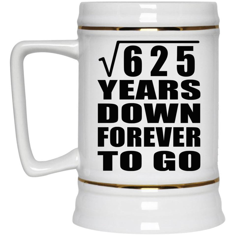 25th Anniversary Square Root of 625 Years Down Forever To Go - Beer Stein