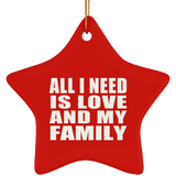 All I Need Is Love And My Family - Star Ornament