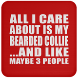 All I Care About Is My Bearded Collie - Drink Coaster