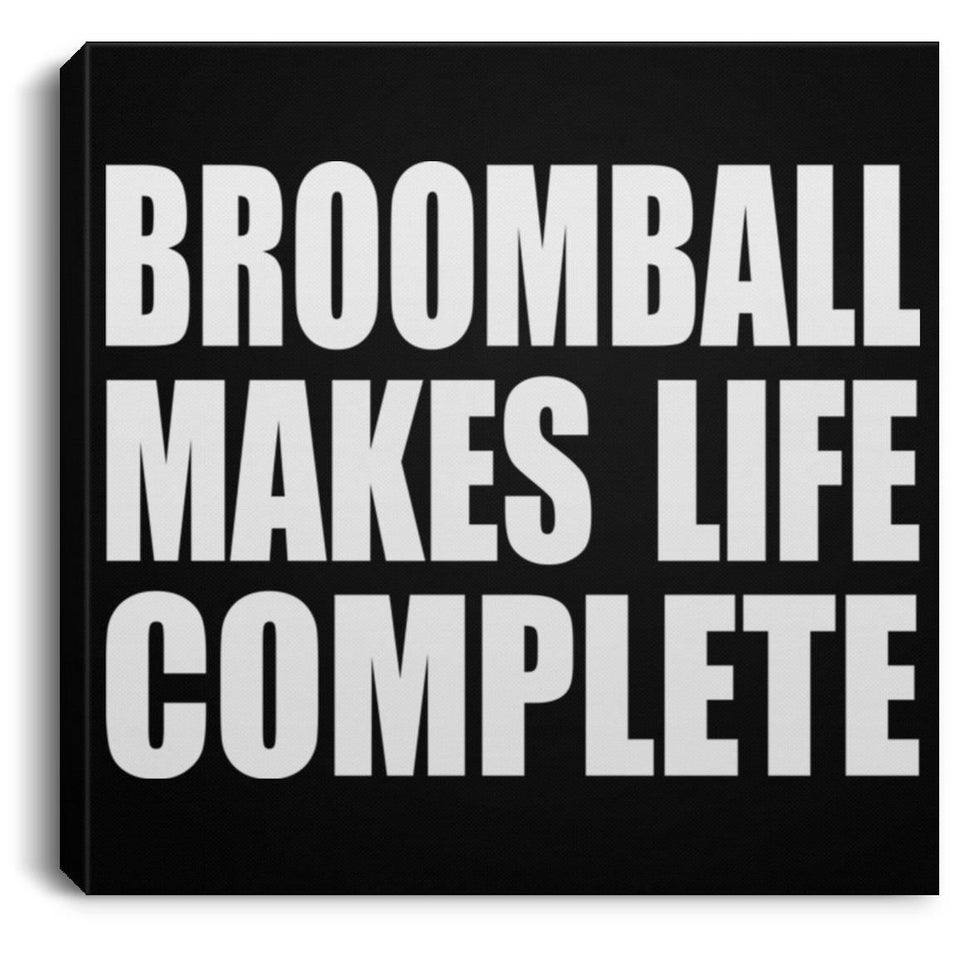 Broomball Makes Life Complete - Canvas Square
