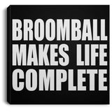 Broomball Makes Life Complete - Canvas Square