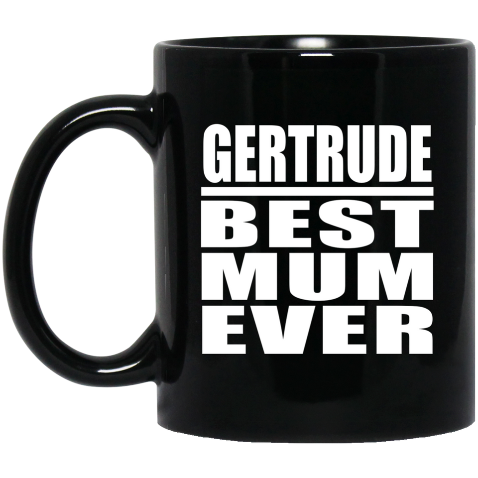 Gertrude Best Mum Ever - 11 Oz Coffee Mug Black