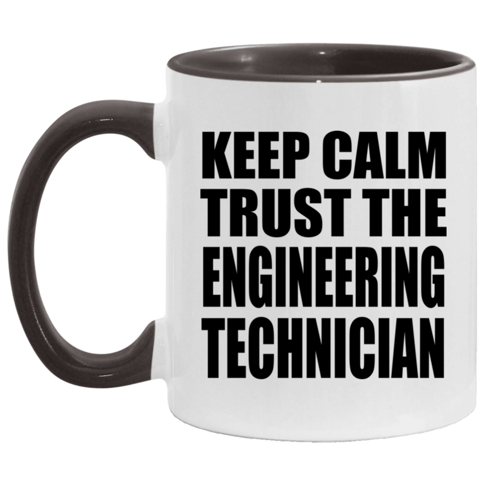 Keep Calm and Trust The Engineering Technician - 11oz Accent Mug Black