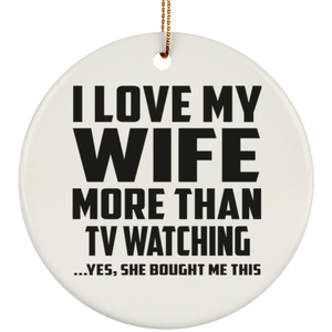 I Love My Wife More Than TV watching - Circle Ornament
