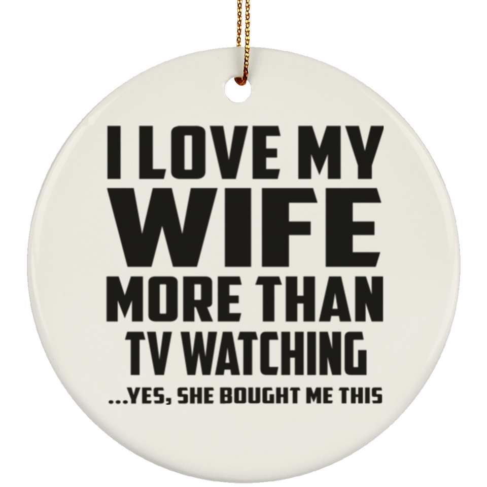 I Love My Wife More Than TV watching - Circle Ornament