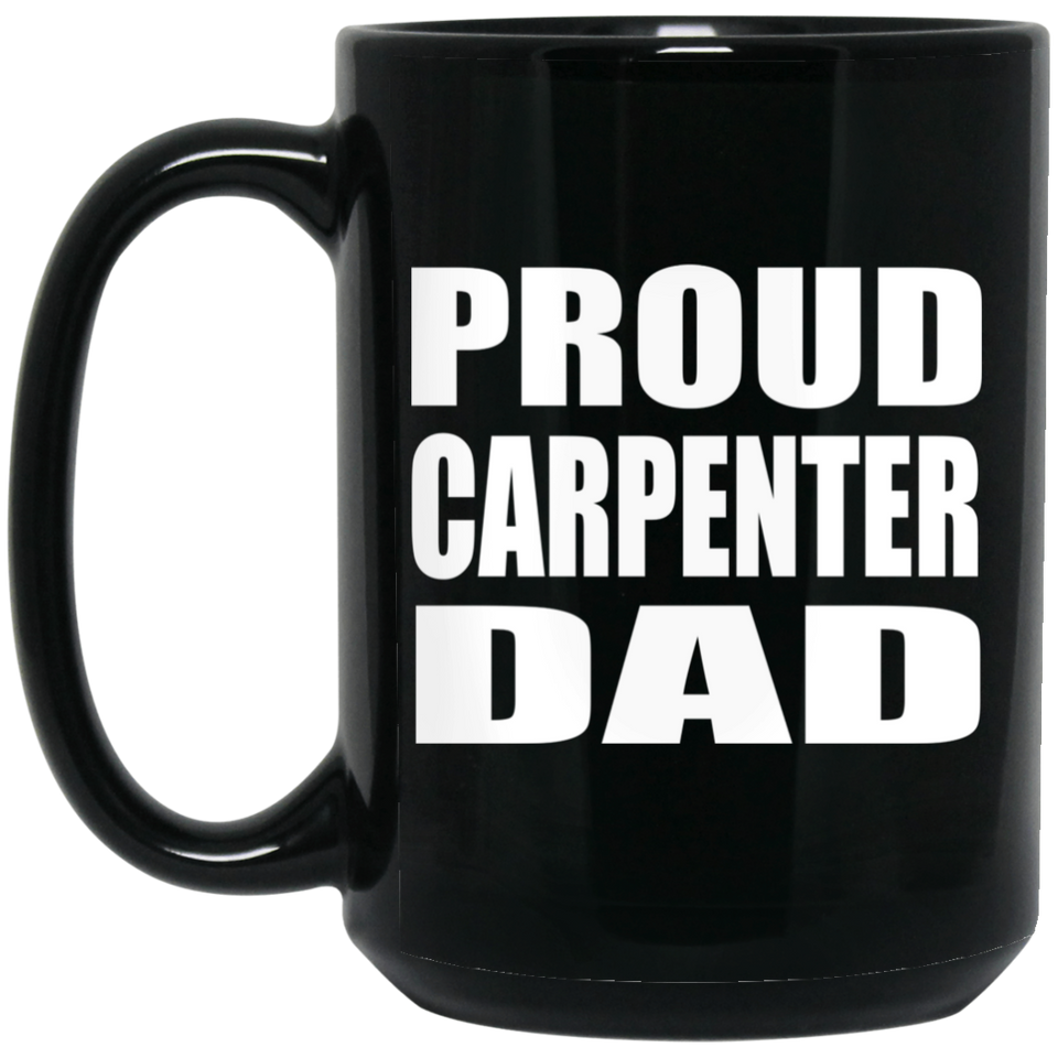 Proud Carpenter Dad - 15oz Coffee Mug Black