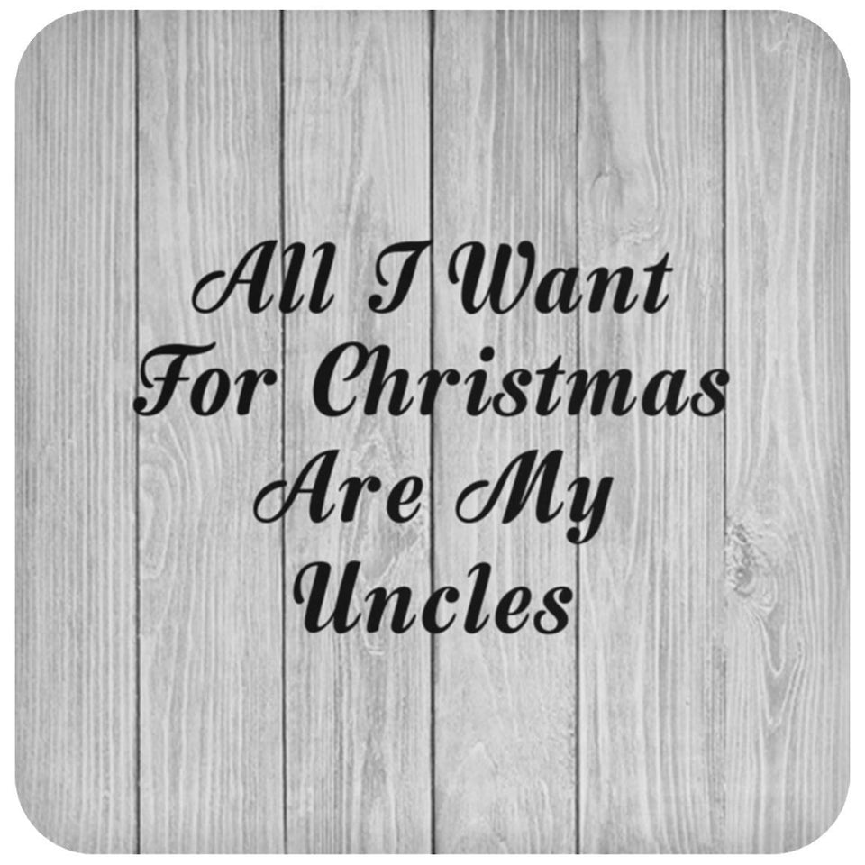 All I Want For Christmas Are My Uncles - Drink Coaster F