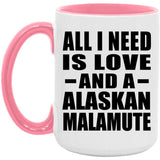 All I Need Is Love And A Alaskan Malamute - 15oz Accent Mug Pink