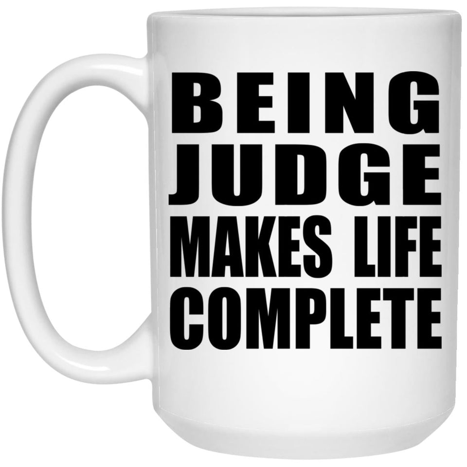 Being Judge Makes Life Complete - 15oz Coffee Mug