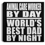 Animal Care Worker By Day World's Best Dad By Night - Canvas Square