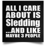 All I Care About Is Sledding - Poster Square
